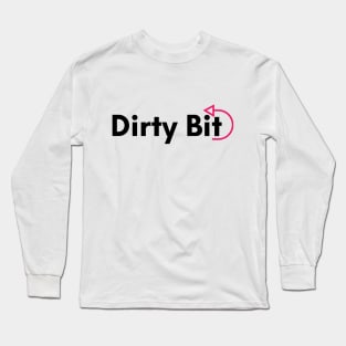 There's A Dirty Bit For Ya! Long Sleeve T-Shirt